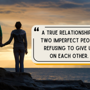 a true relationship is two imperfect people refusing to give up on each other